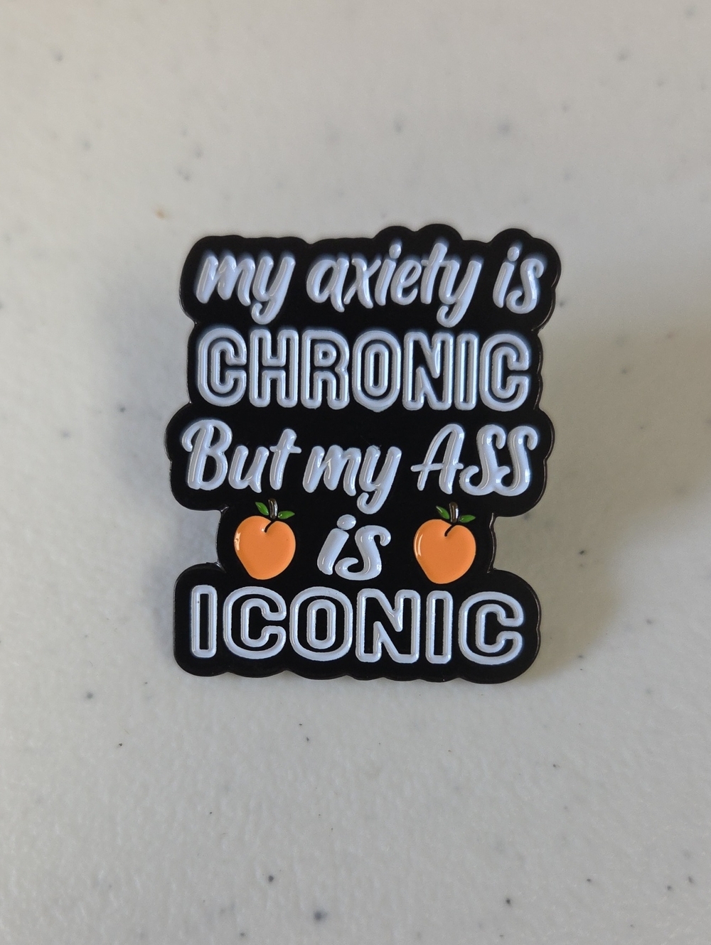 Black Enamel Pin - "My Anxiety Is Chronic But My Is Iconic"